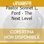 Pastor Sonnet L. Ford - The Next Level cd