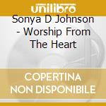 Sonya D Johnson - Worship From The Heart cd