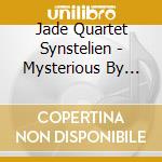 Jade Quartet Synstelien - Mysterious By All Means cd musicale di Jade Quartet Synstelien