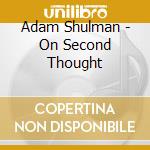 Adam Shulman - On Second Thought cd