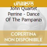 John Quartet Perrine - Dance Of The Pampanzi cd