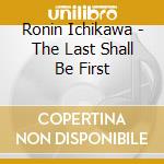 Ronin Ichikawa - The Last Shall Be First cd