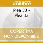 Plea 33 - Plea 33 cd