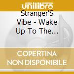 Stranger'S Vibe - Wake Up To The Sound cd