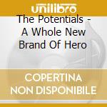The Potentials - A Whole New Brand Of Hero cd
