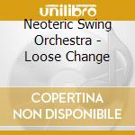 Neoteric Swing Orchestra - Loose Change cd