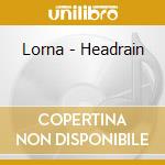 Lorna - Headrain cd musicale di Lorna