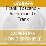 Frank Toscano - Accordion To Frank cd musicale di Frank Toscano