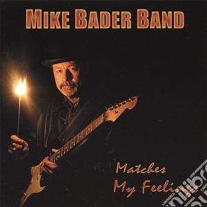 Mike Bader Band - Matches My Feelings cd musicale di Mike Band Bader
