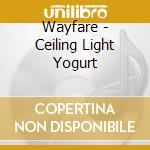 Wayfare - Ceiling Light Yogurt cd