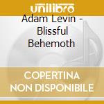 Adam Levin - Blissful Behemoth cd