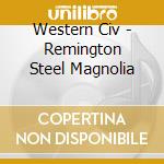 Western Civ - Remington Steel Magnolia cd