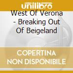 West Of Verona - Breaking Out Of Beigeland cd