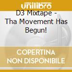 D3 Mixtape - Tha Movement Has Begun! cd