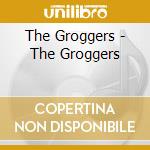 The Groggers - The Groggers cd musicale di The Groggers