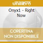 Onyx1 - Right Now cd musicale di Onyx1