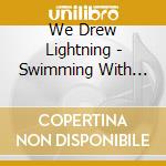 We Drew Lightning - Swimming With Orange cd