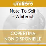 Note To Self - Whiteout cd
