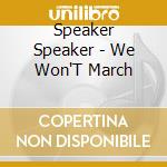 Speaker Speaker - We Won'T March cd