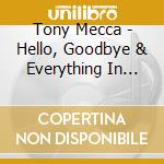 Tony Mecca - Hello, Goodbye & Everything In Between cd