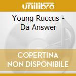 Young Ruccus - Da Answer cd