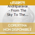 Andrilparavai - From The Sky To The Earth cd