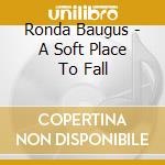 Ronda Baugus - A Soft Place To Fall cd