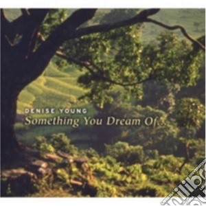 Denise Young - Something You Dream Of cd musicale di Denise Young