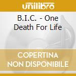 B.I.C. - One Death For Life cd
