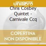 Chris Cosbey Quintet - Carnivale Ccq cd