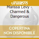 Marissa Levy - Charmed & Dangerous cd