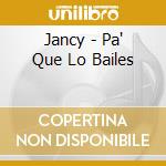 Jancy - Pa' Que Lo Bailes cd