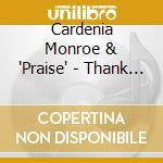 Cardenia Monroe & 'Praise' - Thank You cd musicale di Cardenia Monroe & 'Praise'