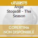 Angie Stogsdill - This Season cd
