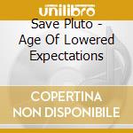 Save Pluto - Age Of Lowered Expectations cd musicale di Save Pluto