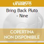 Bring Back Pluto - Nine cd musicale di Bring Back Pluto