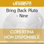 Bring Back Pluto - Nine