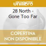 28 North - Gone Too Far cd