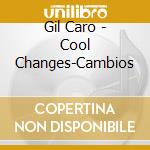 Gil Caro - Cool Changes-Cambios cd