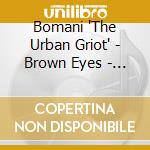 Bomani 'The Urban Griot' - Brown Eyes - Sable Skin Vol 1 cd musicale di Bomani 'The Urban Griot'