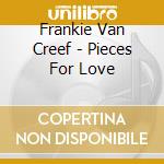 Frankie Van Creef - Pieces For Love cd musicale di Frankie Van Creef