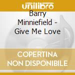 Barry Minniefield - Give Me Love cd musicale di Barry Minniefield