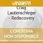 Craig Lautenschleger - Rediscovery cd musicale di Craig Lautenschleger