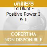 Ed Blunt - Positive Power I & Ii cd