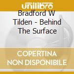 Bradford W Tilden - Behind The Surface cd