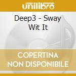 Deep3 - Sway Wit It cd