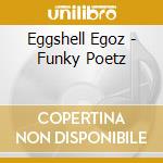 Eggshell Egoz - Funky Poetz cd musicale di Eggshell Egoz