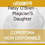 Patsy O'Brien - Magician'S Daughter