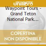 Waypoint Tours - Grand Teton National Park Tour cd