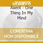 Axent - One Thing In My Mind cd